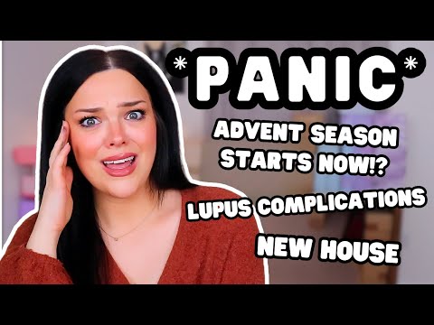 ADVENT SEASON STARTS NOW?! Lupus Complications, New House, & Life Updates GRWM