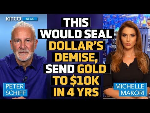 Currency Crisis Coming: This Would Seal Dollar’s Demise, Send Gold to $10k in 4 Yrs – Peter Schiff