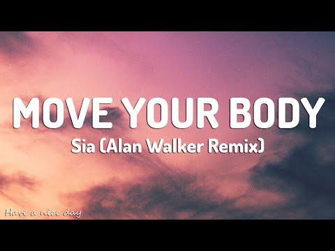 Sia - Move Your Body (Alan Walker Remix) (Lyrics)