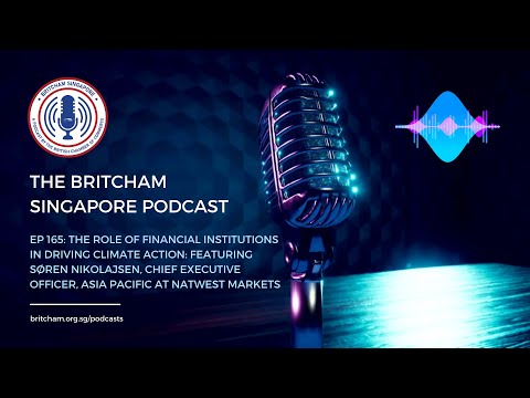 BritCham Singapore Podcast | EP 165: The Role of Financial Institutions in Driving Climate Action