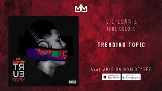 Lil Lonnie - Trending Topic [True Colors]