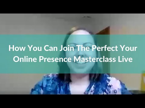 How You Can Join The Perfect Your Online Presence Masterclass Live