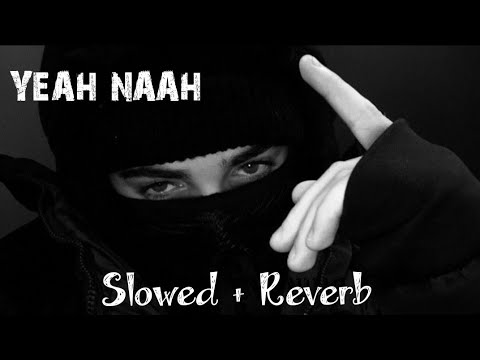 YEAH NAAH | Slowed + Reverb | Karan Aujla | New Punjabi Song