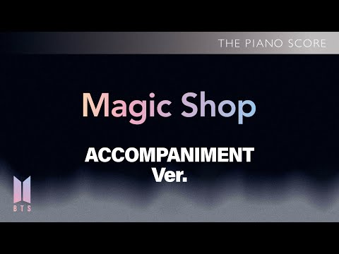 THE PIANO SCORE : BTS (방탄소년단) ‘Magic Shop’ | Accompaniment ver.