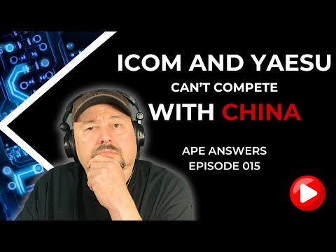 Ape Answers 015: Icom and Yaesu can't compete with Chinese Radios!