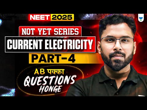 NEET 2025 Physics: Current Electricity | Part 4 | NOT YET Series | Anupam Upadhyay