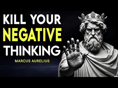 Kill Your Negative Thinking – Marcus Aurelius’ Stoic Wisdom