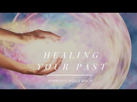 (VOICE ONLY) HEALING YOUR PAST - HYPNOSIS