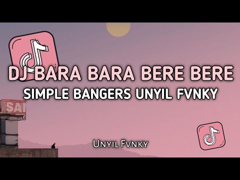 DJ BARA BARA BERE BERE VERSI SIMPLE BANGERS UNYIL FVNKY SLOW FULL BASS 2024 VIRAL TIKTOK