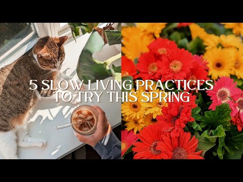 5 SLOW LIVING PRACTICES TO TRY BEFORE SPRING ENDS