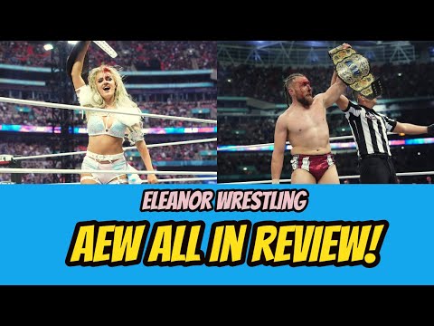 AEW All In 2024 Review | Eleanor Wrestling