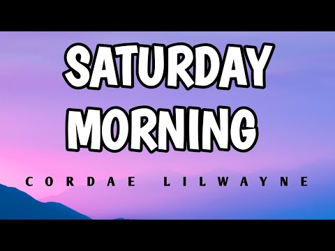 cordae - Saturday morning (lyrics) ft. lil Wayne