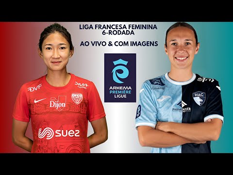 Dijon F.C 🇦🇹X🇪🇪 Le Havre A.C: Liga Francesa Feminina 🇨🇵🏟🏆: 7-Rodada