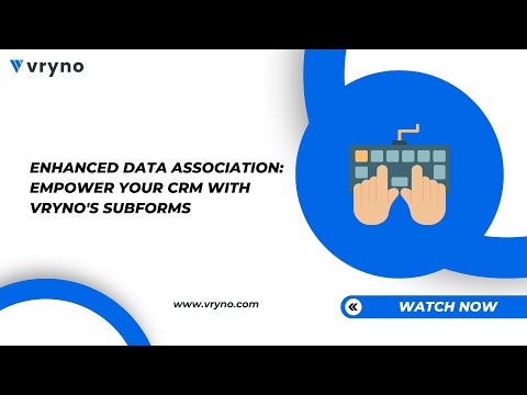 Enhanced Data Association: Empower Your CRM with Vryno's Subforms