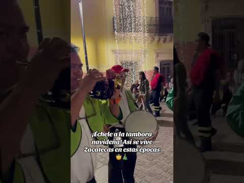 ¡Échele a la tambora navideña! Así se vive Zacatecas en estas épocas navideñas 🤠🎄