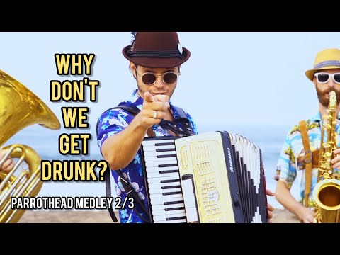 Why Don't We Get Drunk? (Jimmy Buffett) - West Coast Prost! - Parrothead Medley 2/3