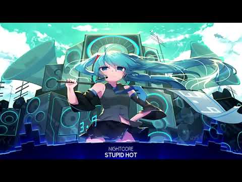 Nightcore - Stupid Hot