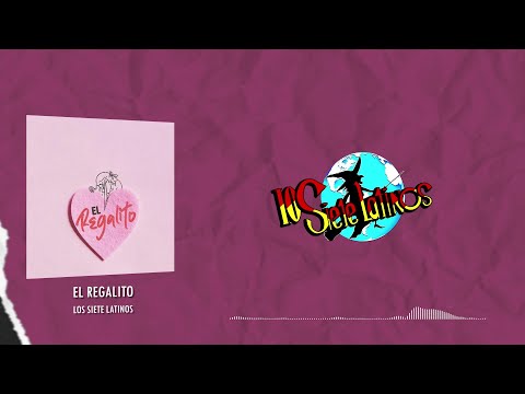 Los Siete Latinos - El Regalito (Video Lyric)