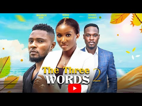 THE THREE WORDS 2- SONIA UCHE, MAURICE SAM, NONSO BASSEY- 2023 EXCLUSIVE NOLLYWOOD MOVIES