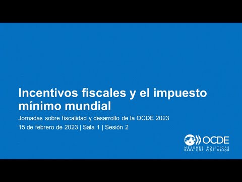 Jornadas sobre Fiscalidad y Desarrollo de la OCDE 2023 (Día 1 Sala 1 Sesión 2): Incentivos fiscales