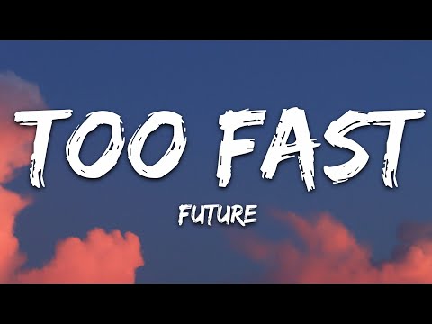 Future - TOO FAST (Lyrics)