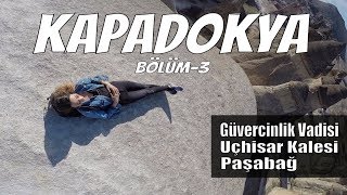 Kapadokya Seyahati | Vlog Bölüm-3 | Uçhisar Kalesi - Güvercinlik Vadisi - Paşabağ |