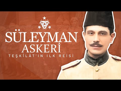 Teşkilat-ı Mahsusa'nın İlk Başkanı - Süleyman Askeri || Biyografi 03