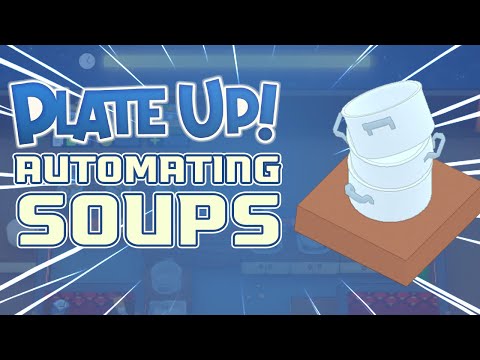 PlateUp! Automating Soups