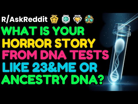 What is your HORROR STORY from DNA tests like 23&me?: AskReddit