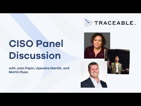 Traceable CISO Panel Discussion with Joan Pepin, Upendra Mardik, and Martin Rues