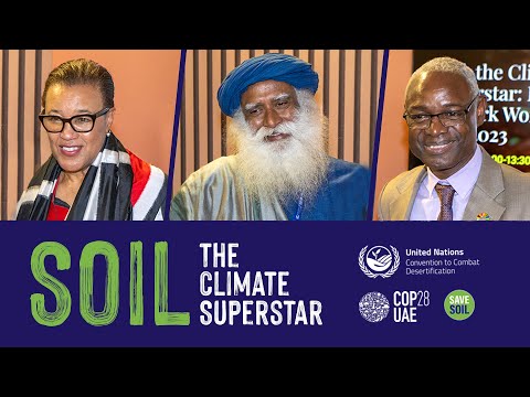 Soil, the Climate Superstar – Baroness Patricia Scotland, Ibrahim Thiaw & Sadhguru | World Soil Day