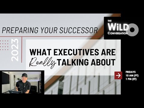 Preparing Your Successor | What Executives Are Really Talking About | The WiLD Conversation