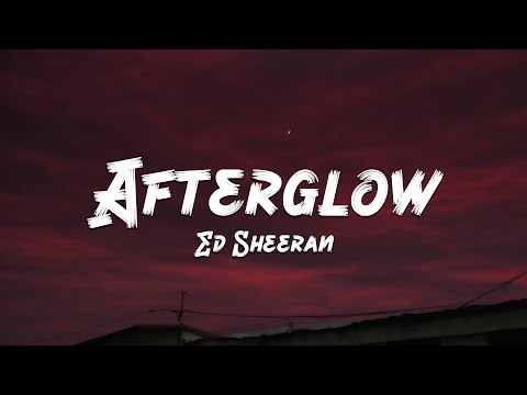 Ed Sheeran - Afterglow (Lyrics) 🎵