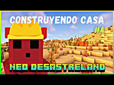 NEO DESASTRELAND - DÍA 4 - CONSTRUYENDO CASA