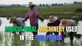 Agricultural Machinery Used in the PHILIPPINES