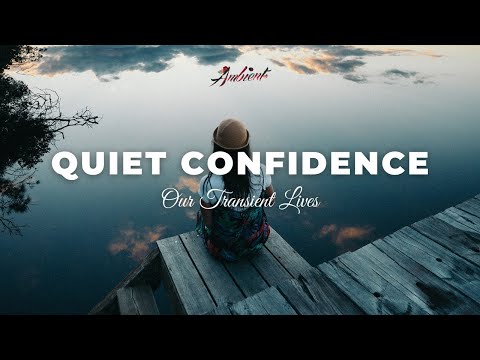 Our Transient Lives - Quiet Confidence [ambient relaxing piano]