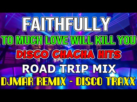 FAITHFULLY - TO MUCH LOVE WILL KILL YOU - CHACHA DISCO MIX 2023 - DJMAR DISCO TRAXX