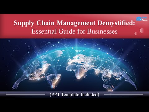 Supply Chain Management Demystified: Essential Guide for Businesses (+PPT Template)