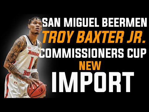 PBA UPDATE TROY BAXTER JR  SAN MIGUEL BEERMEN NEW IMPORT COMMISSIONERS CUP?