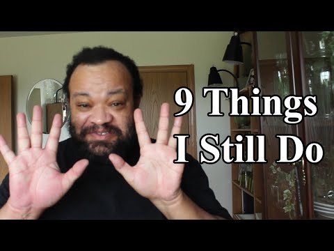 9 Things I still do