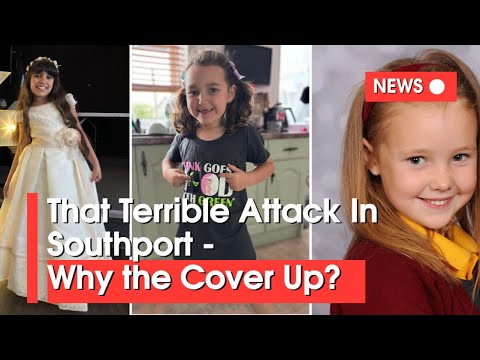 That Terrible Attack in Southport - WHY the cover up?