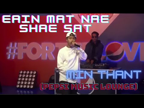 Eain Mat Nae Shae Sat - Min Thant (Pepsi Music Lounge)