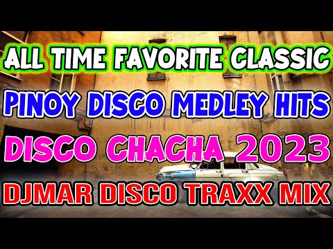 ALL TIME FAVORITE CLASSIC HITS - HATAW SA PINAS -  CHACHA DISCO MEDLEY 2023 - DJMAR DISCO TRAXX