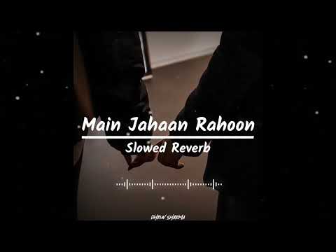 Main Jahaan Rahoon Slowed Reverb Song | Rahat Fateh Ali Khan , Himesh Reshammiya | Dhruv Sharma |