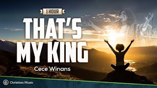 Cece Winans - That's my king (Lyrics) **1 HOUR WORSHIP**