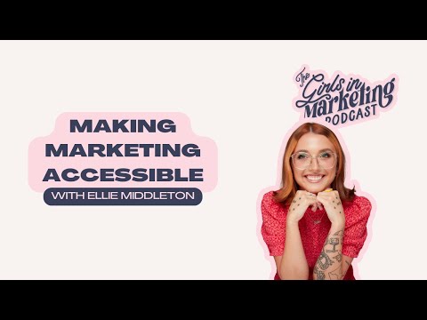 Making Marketing Accessible with Ellie Middleton | The Girls in Marketing Podcast