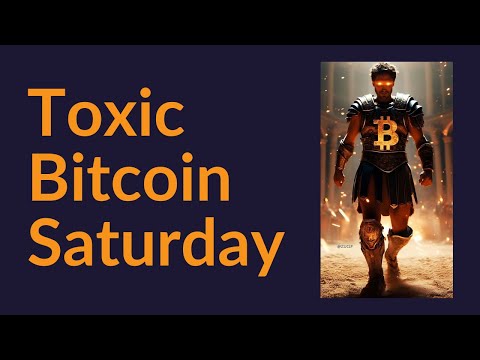 Toxic Bitcoin Saturday Is Toxic