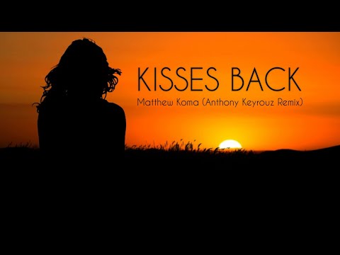 Matthew Koma - Kisses Back (Anthony Keyrouz Remix)