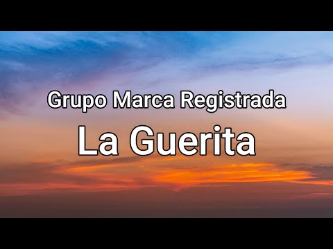 Grupo Marca Registrada - La Guerita (letra/Lyrics)