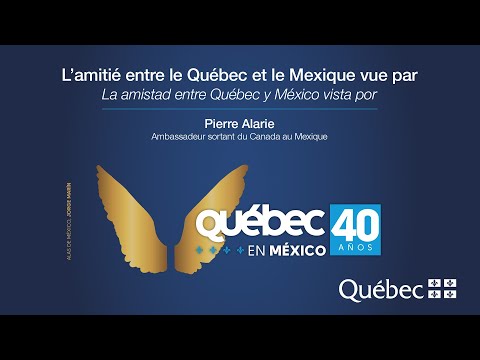 L'amitié entre le Québec et le Mexique vue par Pierre Alarie